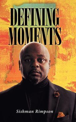 Defining Moments - Sishman Rimpson