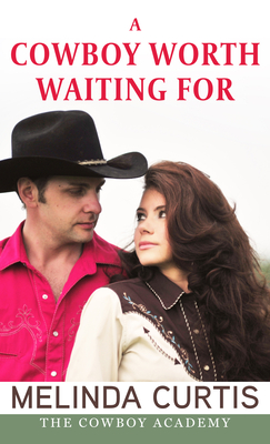 A Cowboy Worth Waiting for - Melinda Curtis
