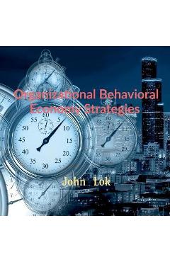 Coperta cărții 'Organizational Behavioral Economy Strategies - John Lok'