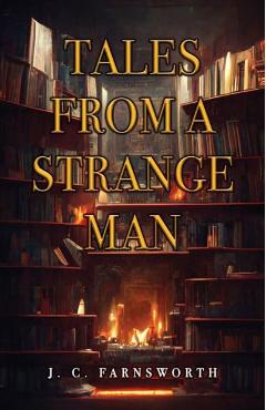 Tales from a Strange Man - J. C. Farnsworth 