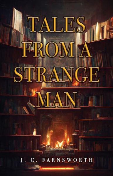 Tales from a Strange Man - J. C. Farnsworth