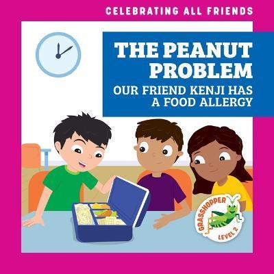 The Peanut Problem: Our Friend Kenji Has a Food Allergy - Kirsten Mcdonald