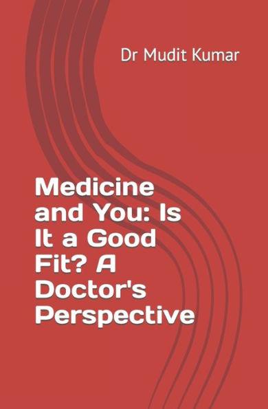 Medicine and You: Is It a Good Fit? A Doctor's Perspective - Mudit Kumar