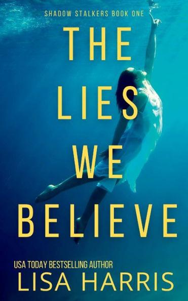 The Lies We Believe: A gripping psychological thriller - Lisa Harris
