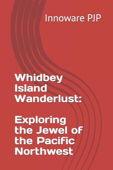Whidbey Island Wanderlust: Exploring the Jewel of the Pacific Northwest - Innoware Pjp