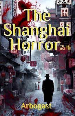 The Shanghai Horror - Arbogast