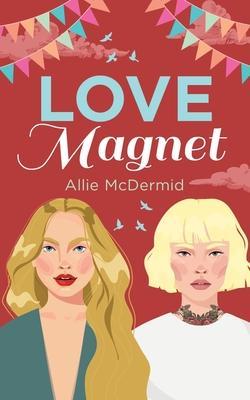 Love Magnet - Allie Mcdermid