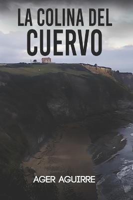 La Colina del Cuervo: Thriller policíaco y suspense ambientado en las playas de Gijón. - Ager Aguirre