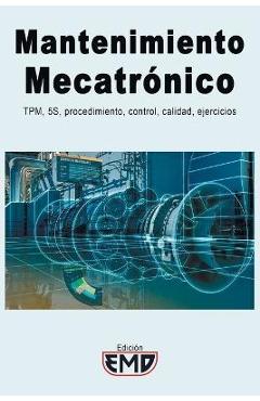 Poza produsului Mantenimiento Mecatrónico: TPM, 5S, procedimiento, control, calidad, ejercicios - Edición Emd