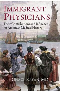 Coperta cărții 'Immigrant Physicians: Their Contributions and Influence on American Medical History - Ghazi Rayan'