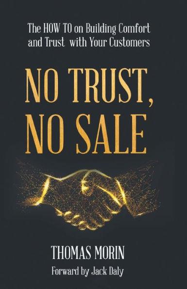 No Trust, No Sale: The HOW TO on Building Comfort and Trust with Your Customers - Thomas Morin