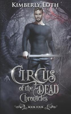 Circus of the Dead Chronicles: Book 4 - Kimberly Loth