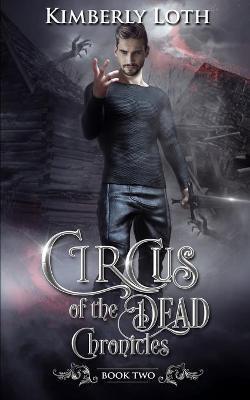Circus of the Dead Chronicles: Book 2 - Kimberly Loth