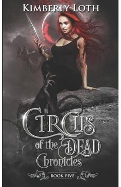Coperta cărții 'Circus of the Dead Chronicles: Book 5 - Kimberly Loth'