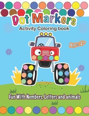 Dot Markers Activity Coloring book, Fun With Trucks, Nembers, Letters and animals: CARS & TRUCKS: Easy Guided BIG DOTS - Do a dot page a day - Gift Fo - Zizy Bernar