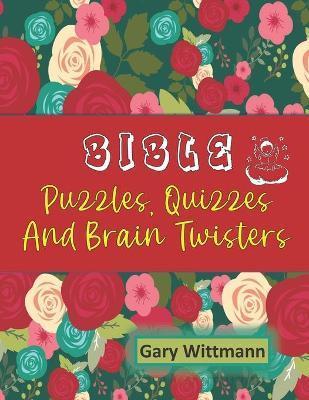 Bible Puzzles, Quizzes and Brain Twisters: Large Print--easy to read. - Gary Wittmann