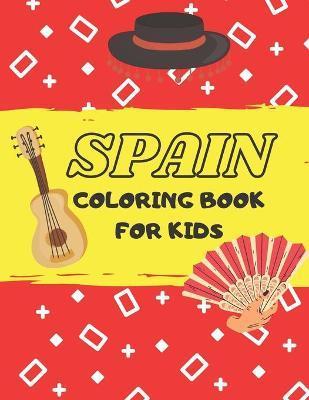 Spain coloring book for kids: Cute coloring book for toddlers, learn about spanish culture and tradition and have fun! - Creative Kid World