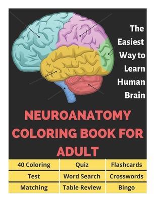 Neuroanatomy Coloring Book for Adults - 40 Coloring, Quiz, Flashcards, Test, Word Search, Crosswords, Matching, Table Review, Bingo: Neuroanatomy Colo - David Fletcher