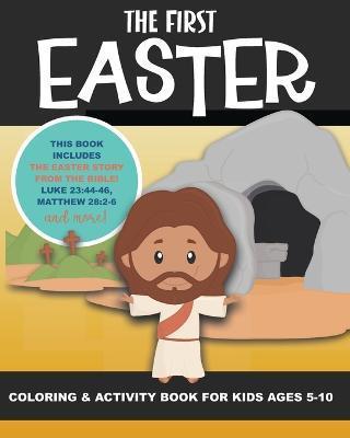 Coperta cărții 'The First Easter - Coloring and Activity Book for Kids Ages 5-10: The Real Story of Easter According to the Bible -'