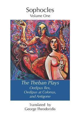 The Theban Plays: Oedipus Rex, Oedipus at Colonus and Antigone - George Theodoridis