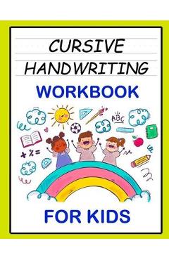 Handwriting Practice Book for Kids Ages 6-8: Printing workbook for Grades  1, 2 & 3, Learn to Trace Alphabet Letters and Numbers 1-100, Sight Words