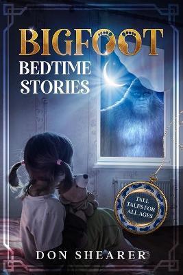 Bigfoot Bedtime Stories: Tall Tales for All Ages - Don Shearer