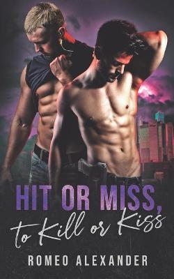 Hit or Miss, to Kill or Kiss - Romeo Alexander