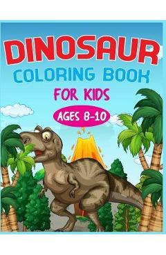 Coperta cărții 'Dinosaur Coloring Book For Kids Ages 8-10 - Nitu Publishing'