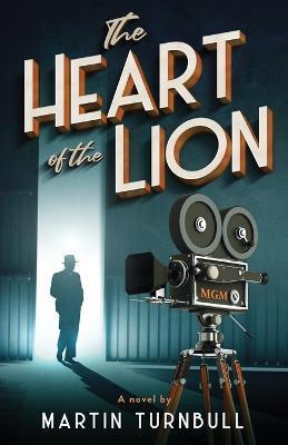 The Heart of the Lion: A Novel of Irving Thalberg's Hollywood - Martin Turnbull