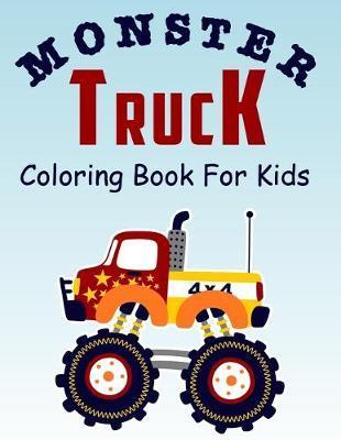 Monster Truck Coloring Book for Kids: Coloring Book for Kids Ages 4-8 With 50 Pages of Monster Trucks (Monster Truck Coloring Books For Kids) - Nicholas Nicky