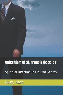 Catechism of St. Francis de Sales: Spiritual Direction in His Own Words - Dusty Rose