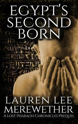 Egypt's Second Born: A Lost Pharaoh Chronicles Prequel - Lauren Lee Merewether