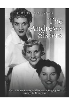 Poza produsului The Andrews Sisters: The Lives and Legacy of the Famous Singing Trio during the Swing Era - Charles River