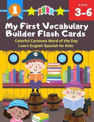 My First Vocabulary Builder Flash Cards Colorful Cartoons Word of the Day Learn English Spanish for Kids: 250+ Easy learning resources kindergarten vo - Samuel Berlincon