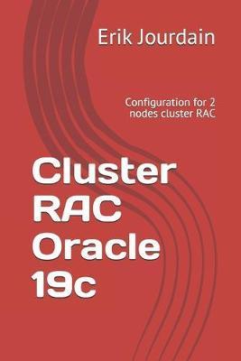 Cluster RAC Oracle 19c: Configuration for 2 nodes cluster RAC - Erik Jourdain