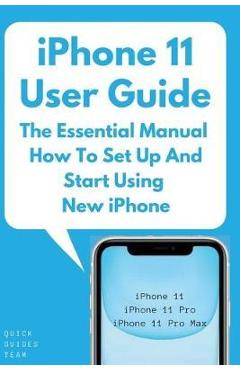Coperta cărții 'iPhone 11 User Guide: The Essential Manual How To Set Up And Start Using New iPhone - Quick Guides Team'