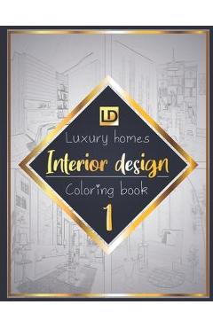 Coperta cărții 'Interior design coloring book, Luxury homes 1: Modern decorated home designs and stylish room decorating inspiration'