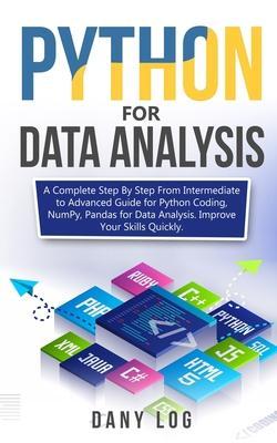 Python for Data Analysis: A Complete Step By Step From Intermediate to Advanced Guide for Python Coding, NumPy, Pandas for Data Analysis. Improv - Dany Log