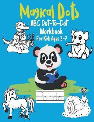 Magical Dots ABC Dot-to-Dot For Kids Ages 3-7: Fun Dot To Dot Book Filled With Cute Animals, Alphabet Handwriting Practice Preschool to Kindergarten W - Magical Link