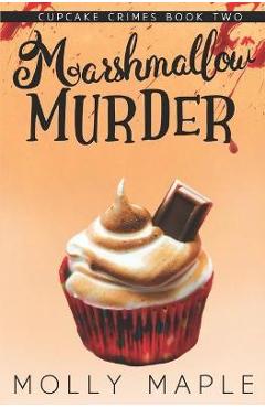Coperta cărții 'Marshmallow Murder: A Small Town Cupcake Cozy Mystery - Molly Maple'