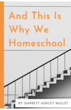 Coperta cărții 'And This Is Why We Homeschool - Garrett Ashley Mullet'
