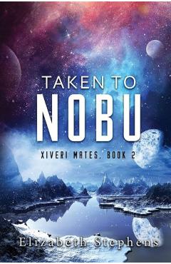 Coperta cărții 'Taken to Nobu: Xiveri Mates Book 2 - Elizabeth Stephens'