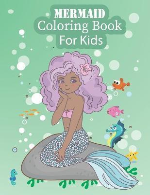 Mermaid Coloring Book For Kids: Mermaid Coloring Books for Kids and Adults (Mermaid Coloring Books Ages 4-8) - Mermaid Mermaid Coloring Practice Paper