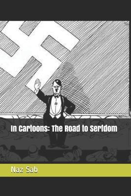 In Cartoons: The Road to Serfdom - Naz Sab