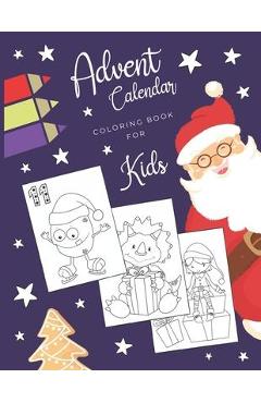 Coperta cărții 'Advent Calendar Coloring Book for Kids: Simple Christmas countdown book with 24 numbered pages to colour - Creative'