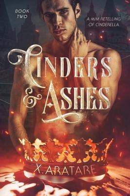 Cinders & Ashes Book 2: A Gay Retelling of Cinderella - X. Aratare