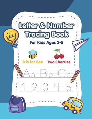 Letter and Number Tracing Book for Kids Ages 3-5: A Fun Practice Workbook to Learn the Alphabet and Numbers from 0 to 10 for Preschoolers and Kinderga - Willizens Publishing