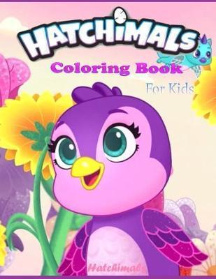 Hatchimals coloring book FOR KIDS: Anxiety Hatchimals Coloring Books For Adults And Kids Relaxation And Stress Relief - Fatima Coloring