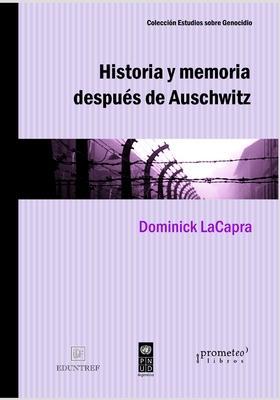 Historia y memoria después de Auschwitz: Abordajes desde un pasado traumático - Marcos Mayer