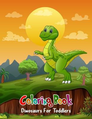 Coloring Book Dinosaurs For Toddlers: Coloring Book Dinosaurs For Toddlers: Fun Children's Coloring Book for Boys & Girls with 100 Adorable Dinosaur P - Aam Coloring